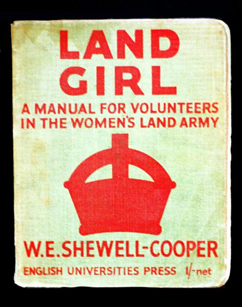 Land Girl guide. A manual for volunteers in the Women's Land Army during the First World War.